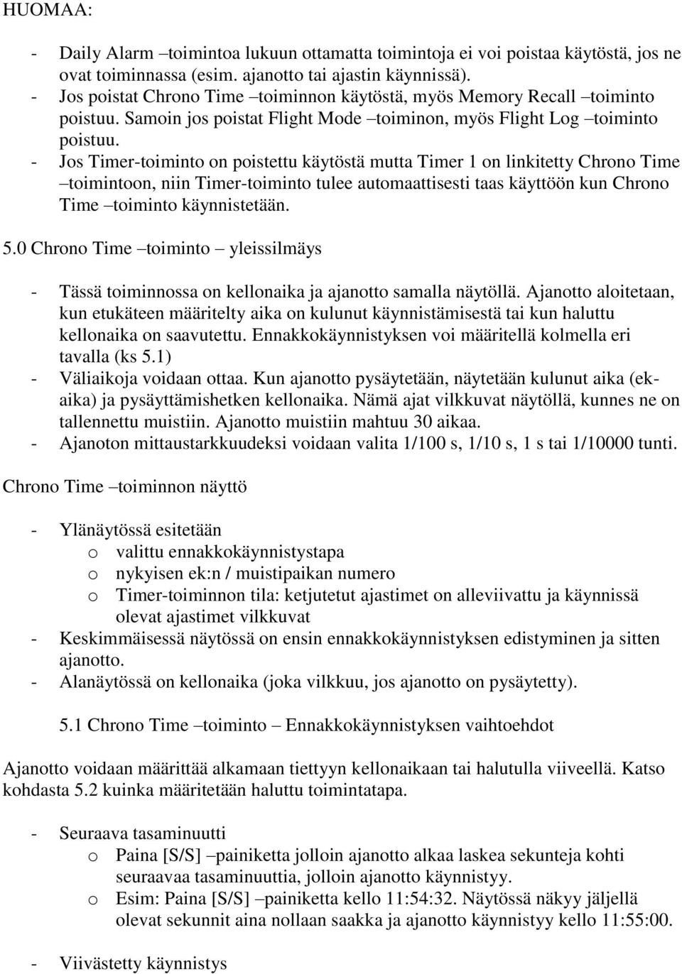 - Jos Timer-toiminto on poistettu käytöstä mutta Timer 1 on linkitetty Chrono Time toimintoon, niin Timer-toiminto tulee automaattisesti taas käyttöön kun Chrono Time toiminto käynnistetään. 5.