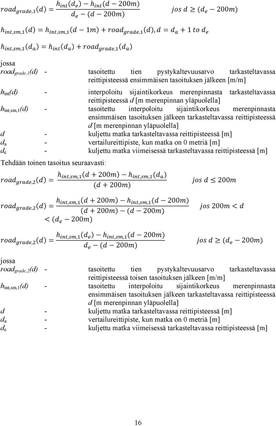 tarkasteltavassa reittipisteessä d [m merenpinnan yläpuolella] h int,sm,1 (d) - tasoitettu interpoloitu sijaintikorkeus merenpinnasta ensimmäisen tasoituksen jälkeen tarkasteltavassa reittipisteessä