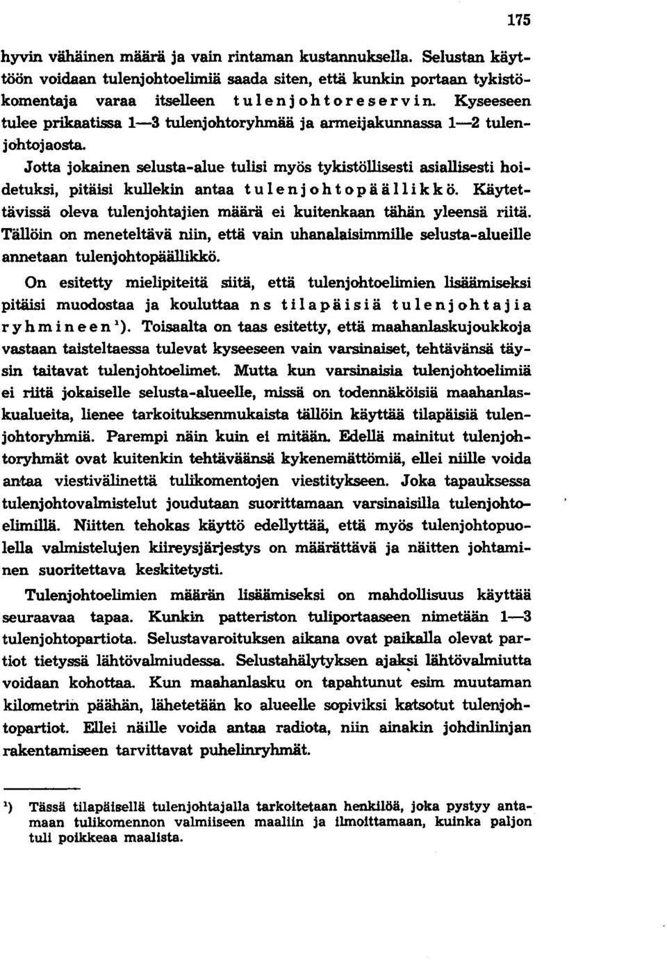 Jotta jokainen selusta-alue tulisi myös tykistöllisesti asiallisesti hoidetuksi, pitäisi kullekin antaa t u 1 e n j 0 h t 0 pää II i k k ö.