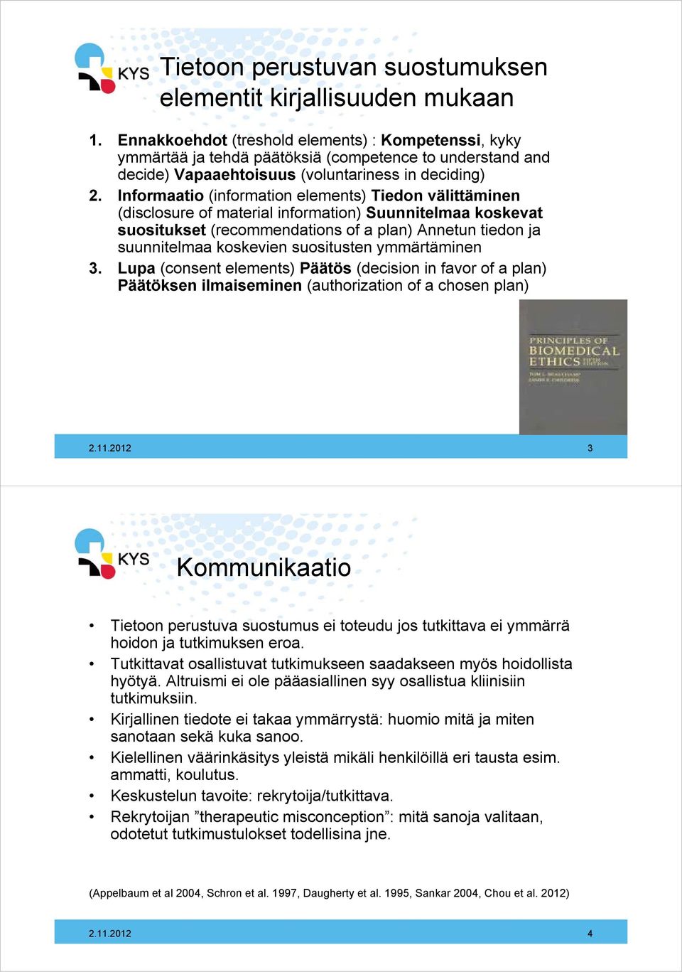 Informaatio (information elements) Tiedon välittäminen (disclosure of material information) Suunnitelmaa koskevat suositukset (recommendations of a plan) Annetun tiedon ja suunnitelmaa koskevien