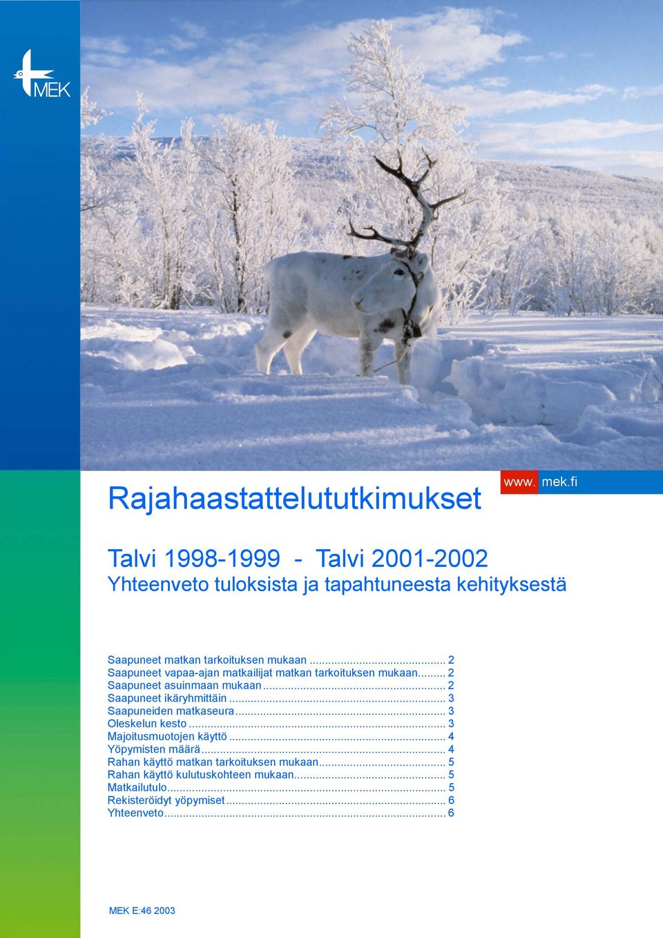 .. 2 Saapuneet vapaa-ajan matkailijat matkan tarkoituksen mukaan... 2 Saapuneet asuinmaan mukaan... 2 Saapuneet ikäryhmittäin.