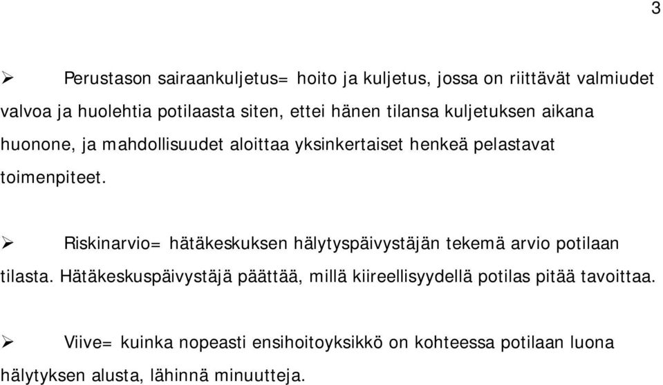 Riskinarvio= hätäkeskuksen hälytyspäivystäjän tekemä arvio potilaan tilasta.