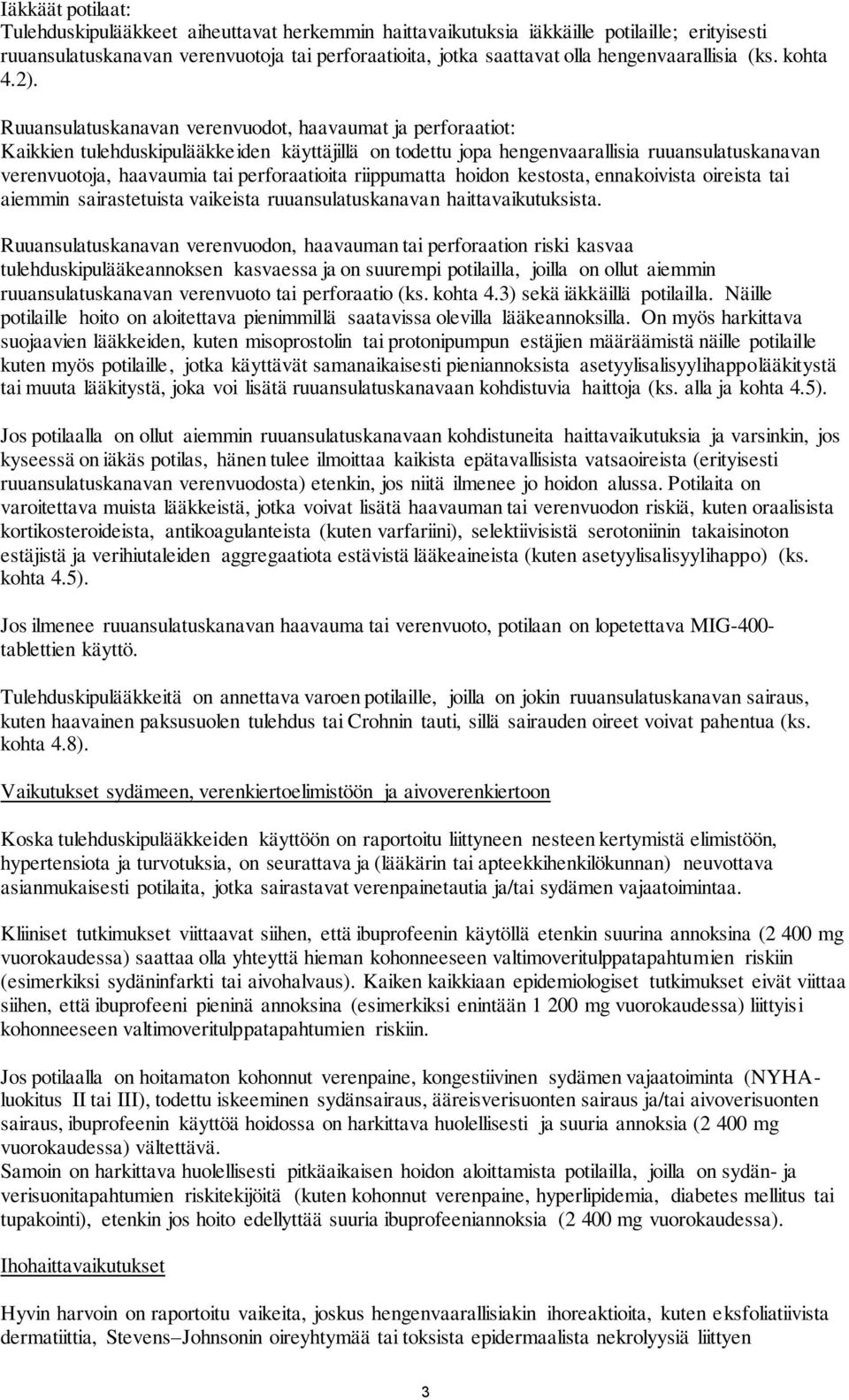 Ruuansulatuskanavan verenvuodot, haavaumat ja perforaatiot: Kaikkien tulehduskipulääkkeiden käyttäjillä on todettu jopa hengenvaarallisia ruuansulatuskanavan verenvuotoja, haavaumia tai