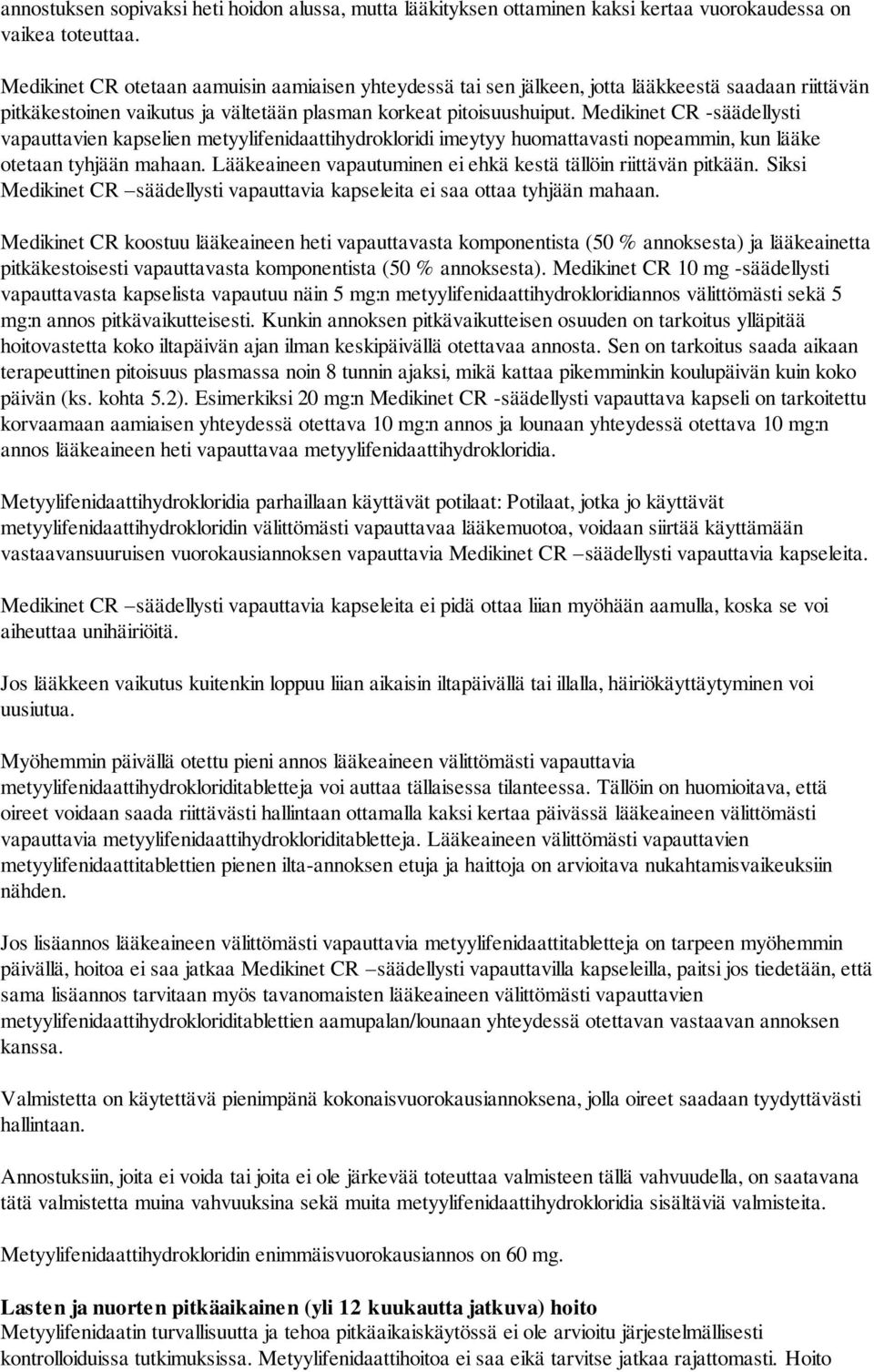 Medikinet CR -säädellysti vapauttavien kapselien metyylifenidaattihydrokloridi imeytyy huomattavasti nopeammin, kun lääke otetaan tyhjään mahaan.