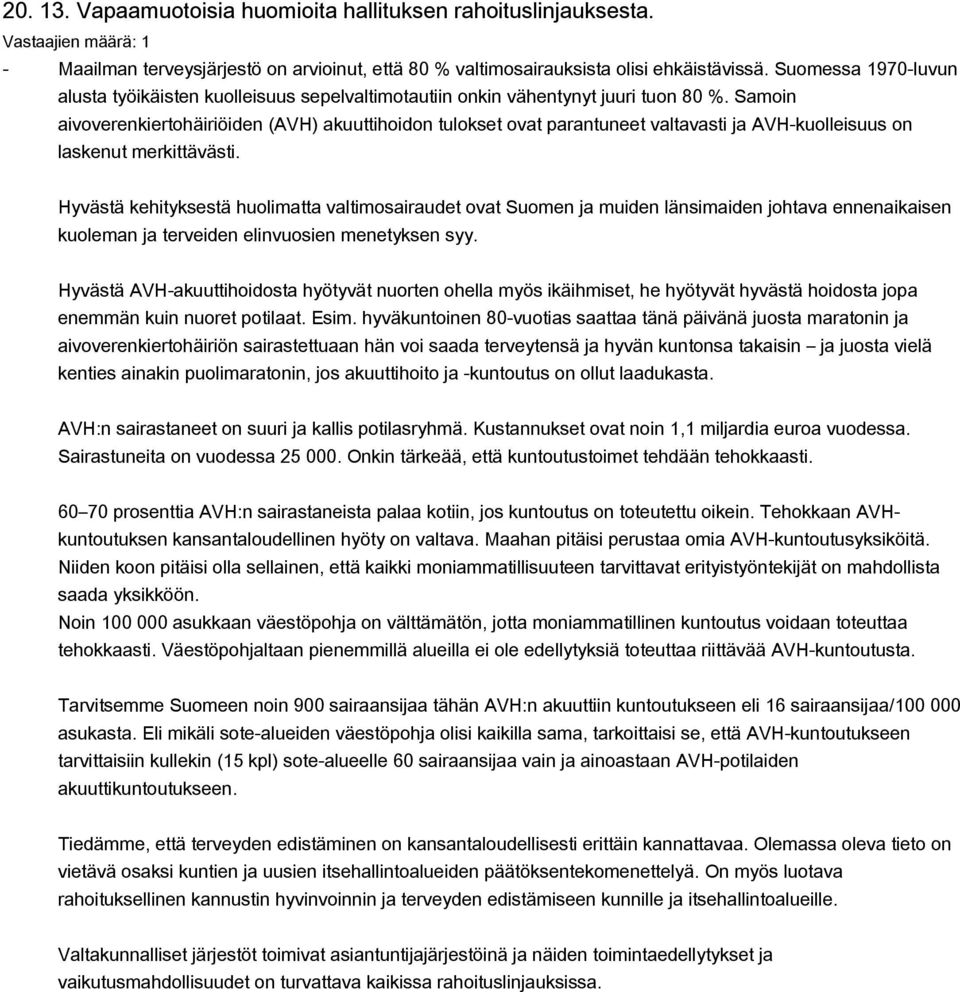 Samoin aivoverenkiertohäiriöiden (AVH) akuuttihoidon tulokset ovat parantuneet valtavasti ja AVH-kuolleisuus on laskenut merkittävästi.