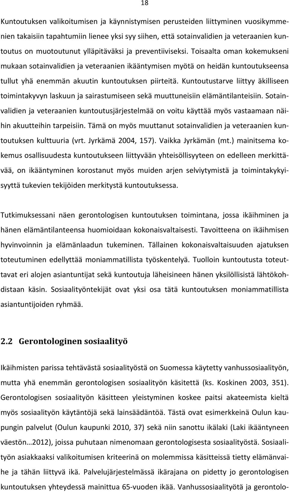 Kuntoutustarve liittyy äkilliseen toimintakyvyn laskuun ja sairastumiseen sekä muuttuneisiin elämäntilanteisiin.