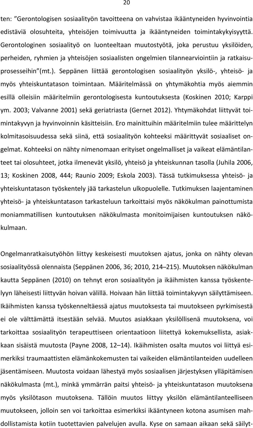 Seppänen liittää gerontologisen sosiaalityön yksilö, yhteisö ja myös yhteiskuntatason toimintaan.