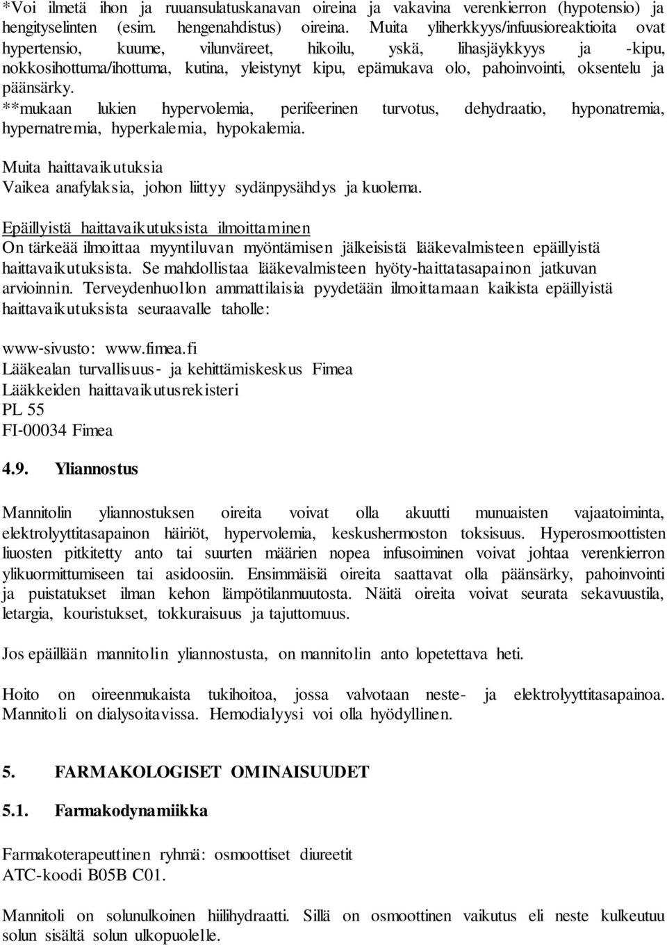 oksentelu ja päänsärky. **mukaan lukien hypervolemia, perifeerinen turvotus, dehydraatio, hyponatremia, hypernatremia, hyperkalemia, hypokalemia.