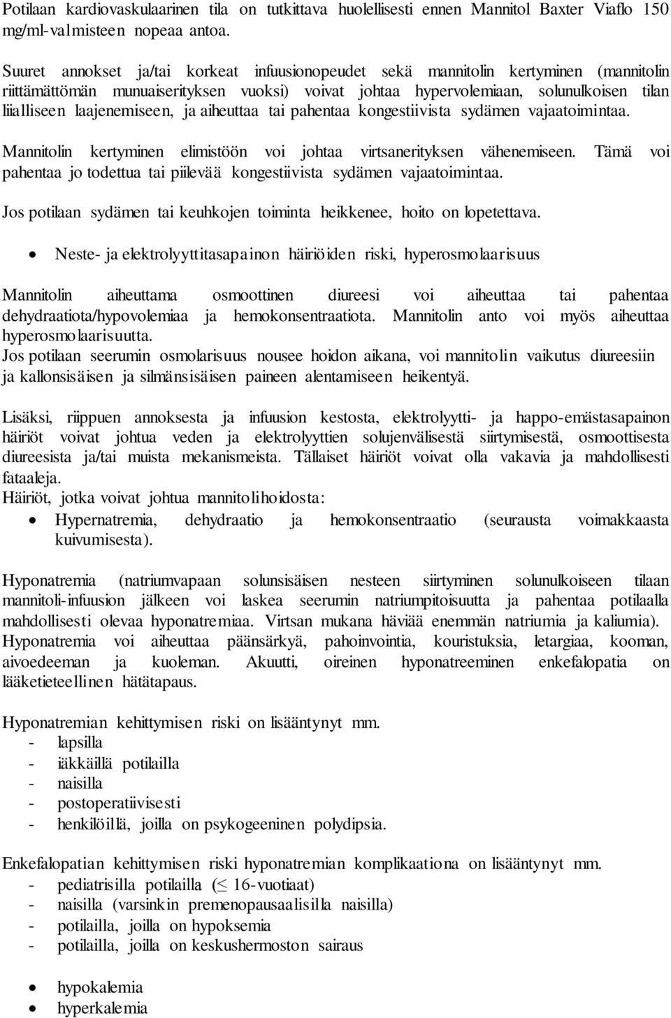laajenemiseen, ja aiheuttaa tai pahentaa kongestiivista sydämen vajaatoimintaa. Mannitolin kertyminen elimistöön voi johtaa virtsanerityksen vähenemiseen.