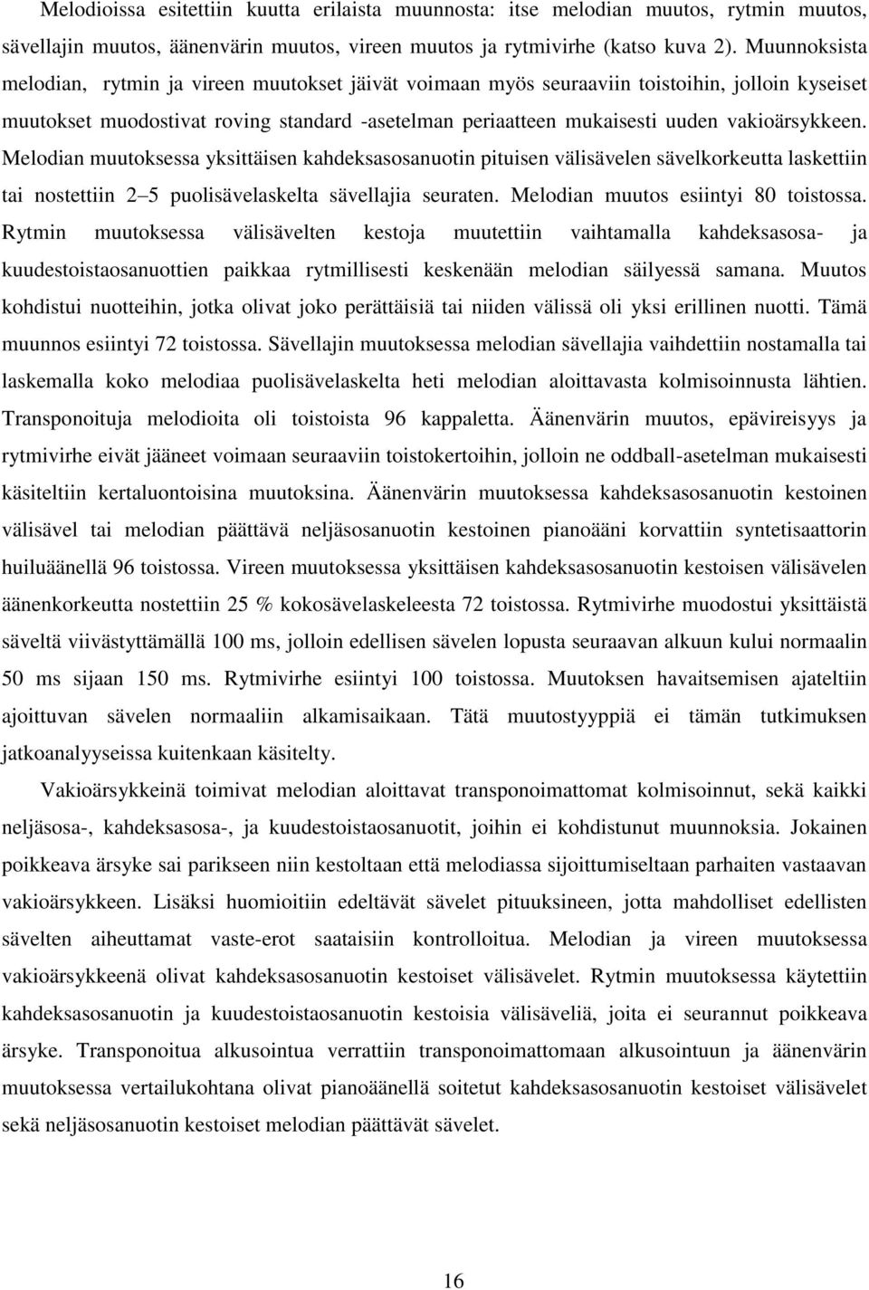 vakioärsykkeen. Melodian muutoksessa yksittäisen kahdeksasosanuotin pituisen välisävelen sävelkorkeutta laskettiin tai nostettiin 2 5 puolisävelaskelta sävellajia seuraten.