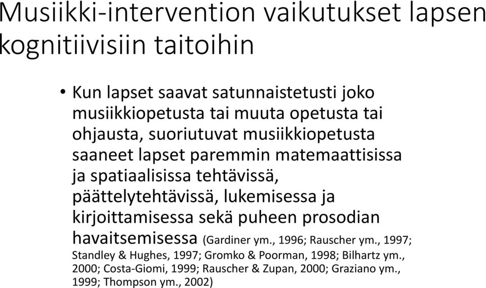 päättelytehtävissä, lukemisessa ja kirjoittamisessa sekä puheen prosodian havaitsemisessa (Gardiner ym., 1996; Rauscher ym.