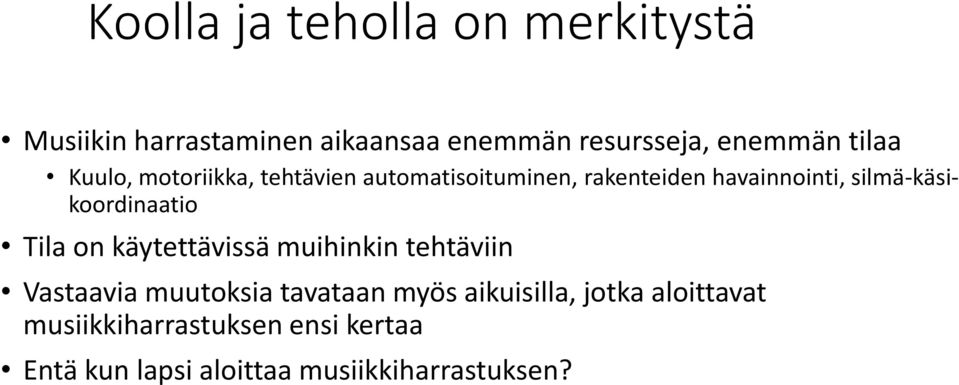 silmä-käsikoordinaatio Tila on käytettävissä muihinkin tehtäviin Vastaavia muutoksia tavataan