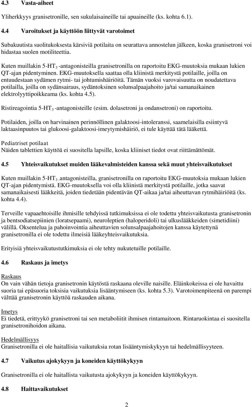 Kuten muillakin 5-HT 3 -antagonisteilla granisetronilla on raportoitu EKG-muutoksia mukaan lukien QT-ajan pidentyminen.