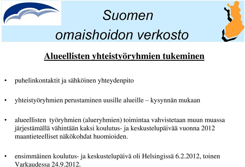 muun muassa järjestämällä vähintään kaksi koulutus- ja keskustelupäivää vuonna 2012 maantieteelliset