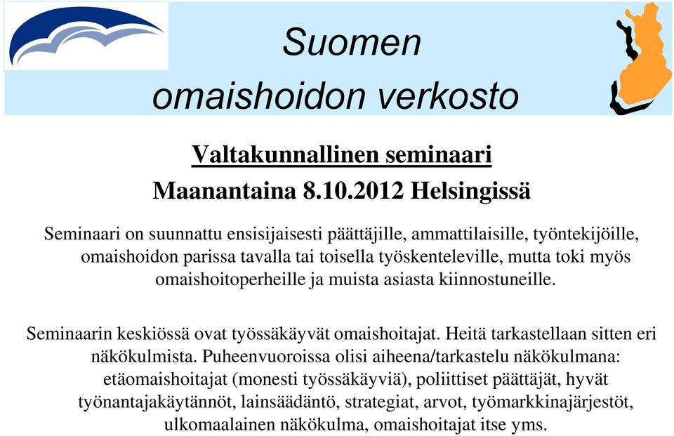 työskenteleville, mutta toki myös omaishoitoperheille ja muista asiasta kiinnostuneille. Seminaarin keskiössä ovat työssäkäyvät omaishoitajat.