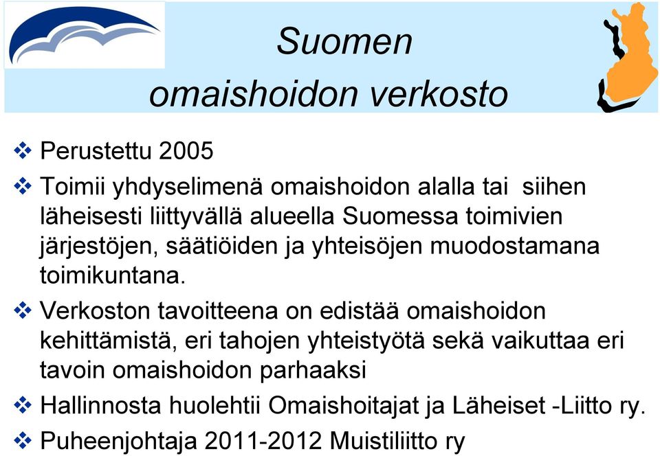 Verkoston tavoitteena on edistää omaishoidon kehittämistä, eri tahojen yhteistyötä sekä vaikuttaa eri