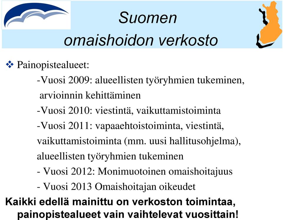 uusi hallitusohjelma), alueellisten työryhmien tukeminen - Vuosi 2012: Monimuotoinen omaishoitajuus - Vuosi