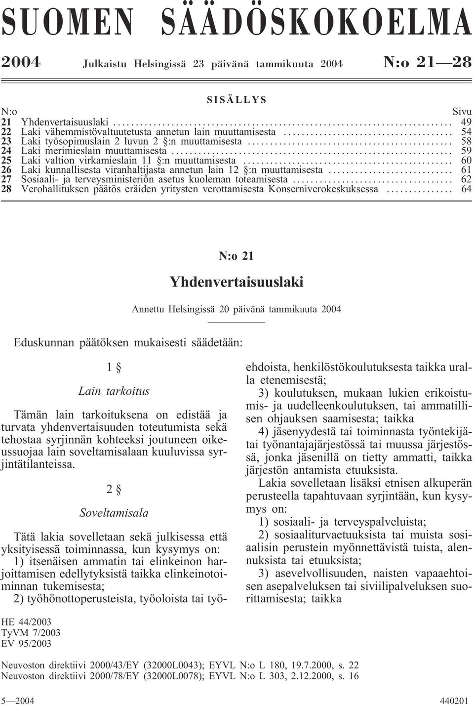 .. 60 26 Laki kunnallisesta viranhaltijasta annetun lain 12 :n muuttamisesta... 61 27 Sosiaali- ja terveysministeriön asetus kuoleman toteamisesta.