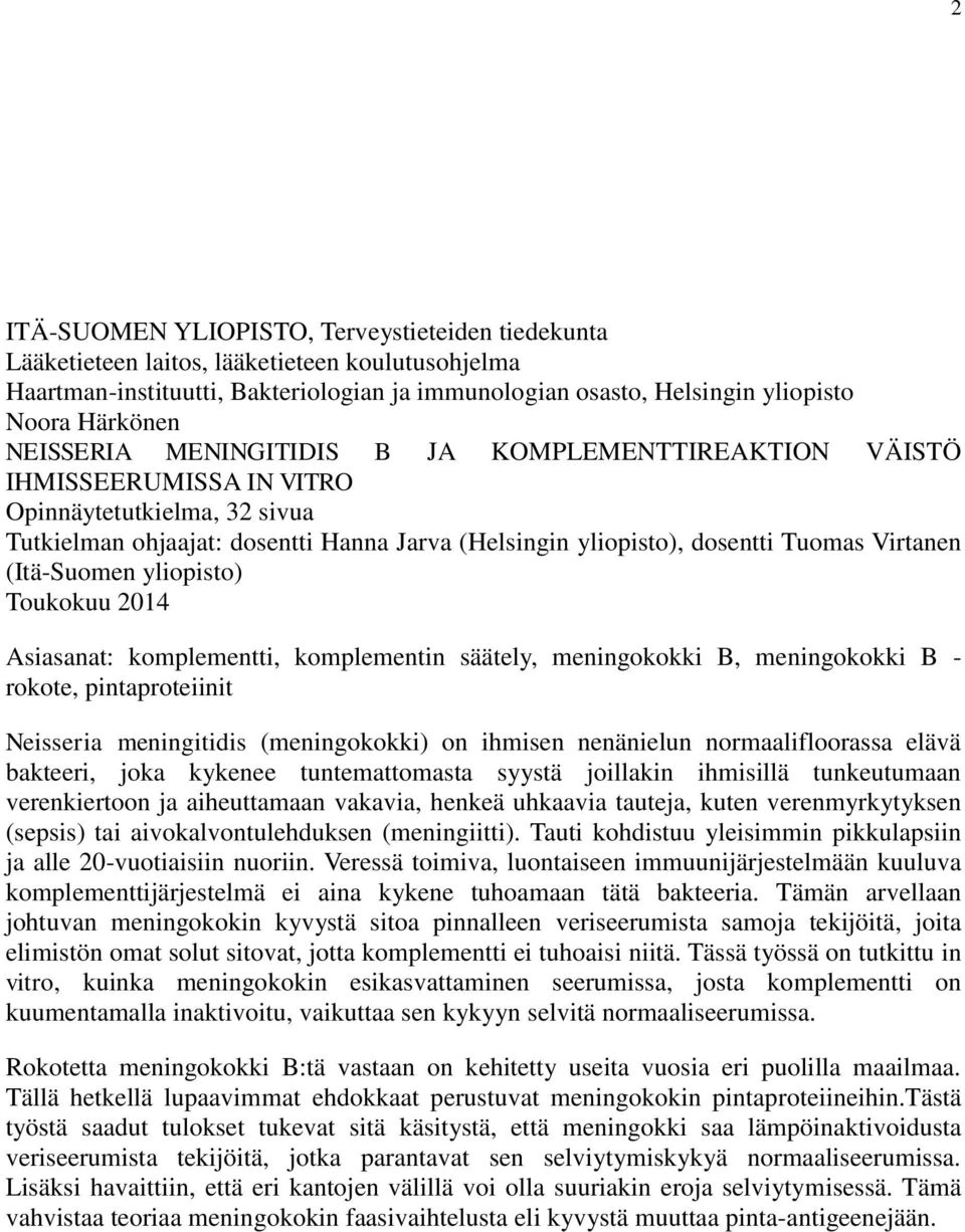 (Itä-Suomen yliopisto) Toukokuu 2014 Asiasanat: komplementti, komplementin säätely, meningokokki B, meningokokki B - rokote, pintaproteiinit Neisseria meningitidis (meningokokki) on ihmisen