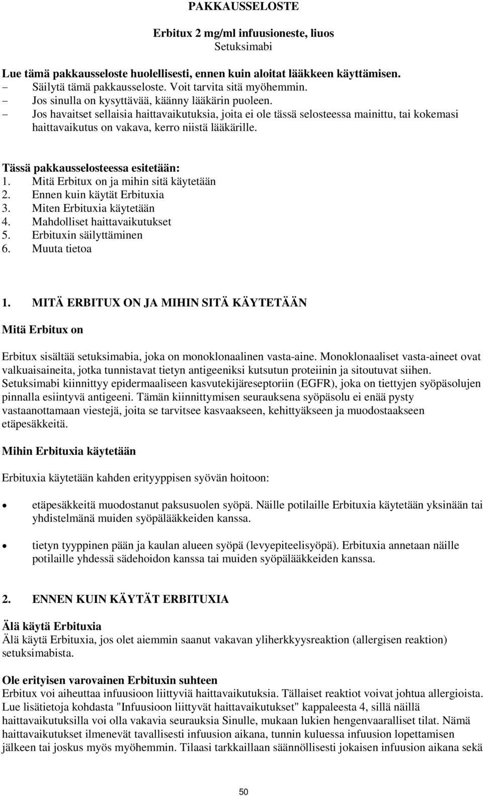 Jos havaitset sellaisia haittavaikutuksia, joita ei ole tässä selosteessa mainittu, tai kokemasi haittavaikutus on vakava, kerro niistä lääkärille. Tässä pakkausselosteessa esitetään: 1.