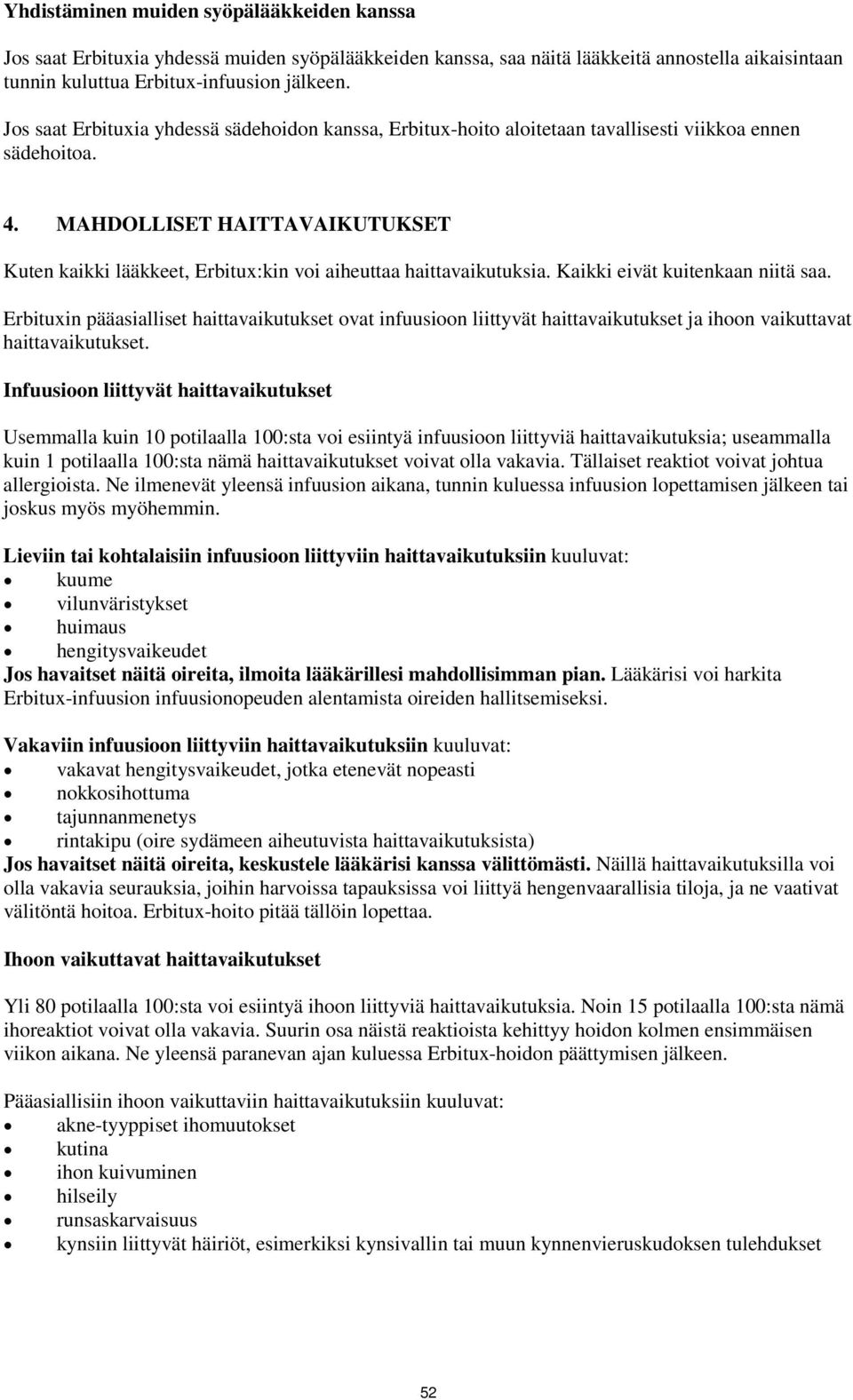 MAHDOLLISET HAITTAVAIKUTUKSET Kuten kaikki lääkkeet, Erbitux:kin voi aiheuttaa haittavaikutuksia. Kaikki eivät kuitenkaan niitä saa.