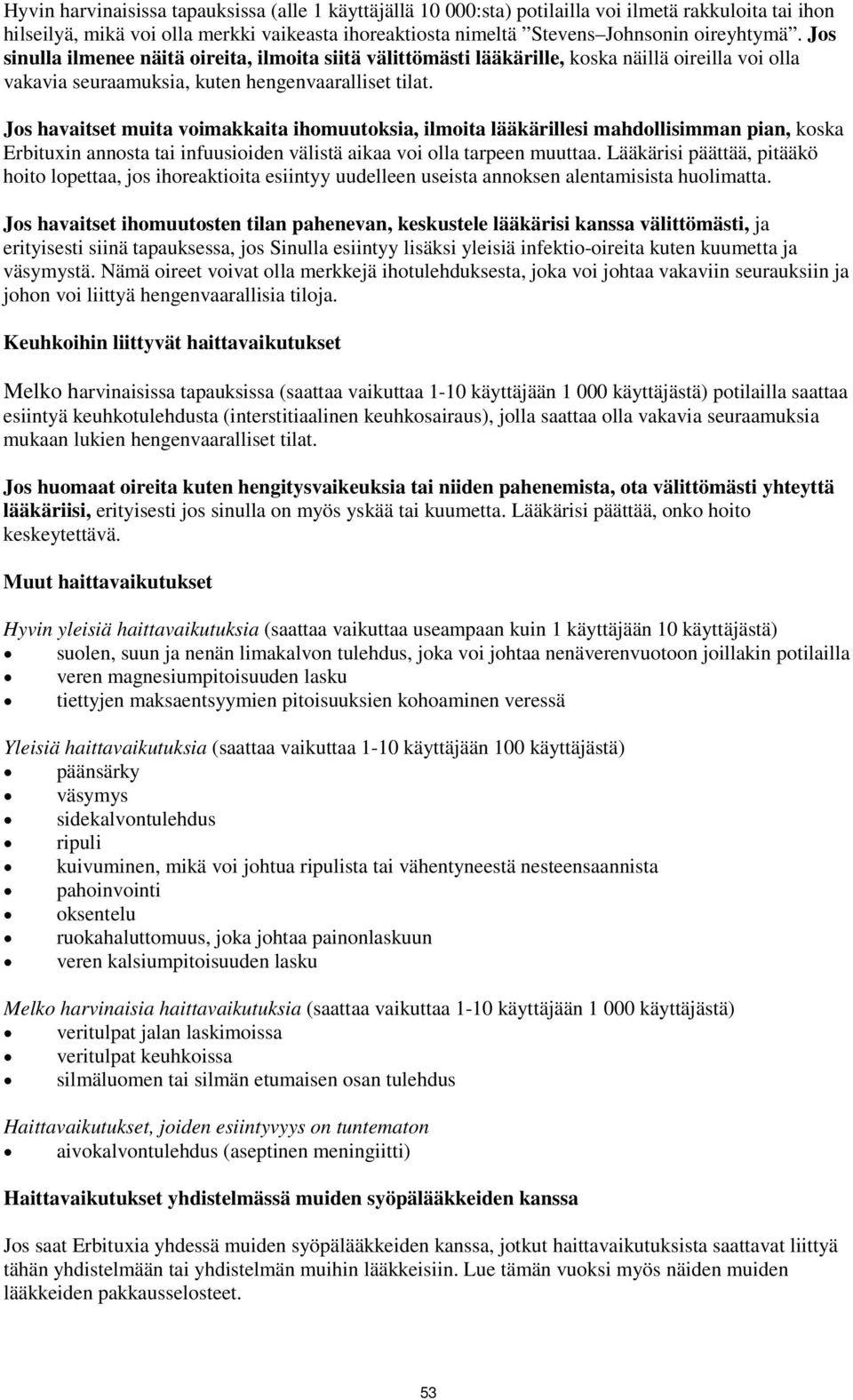 Jos havaitset muita voimakkaita ihomuutoksia, ilmoita lääkärillesi mahdollisimman pian, koska Erbituxin annosta tai infuusioiden välistä aikaa voi olla tarpeen muuttaa.