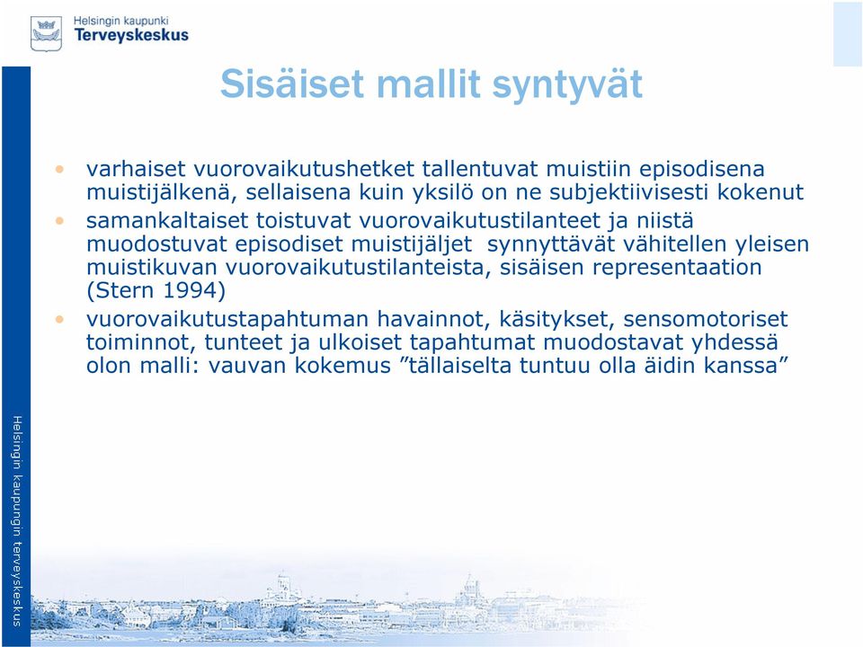 vähitellen yleisen muistikuvan vuorovaikutustilanteista, sisäisen representaation (Stern 1994) vuorovaikutustapahtuman havainnot,