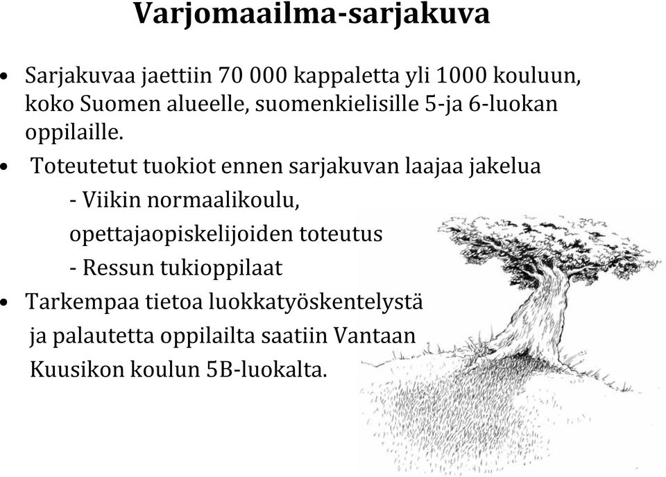 Toteutetut tuokiot ennen sarjakuvan laajaa jakelua Viikin normaalikoulu,