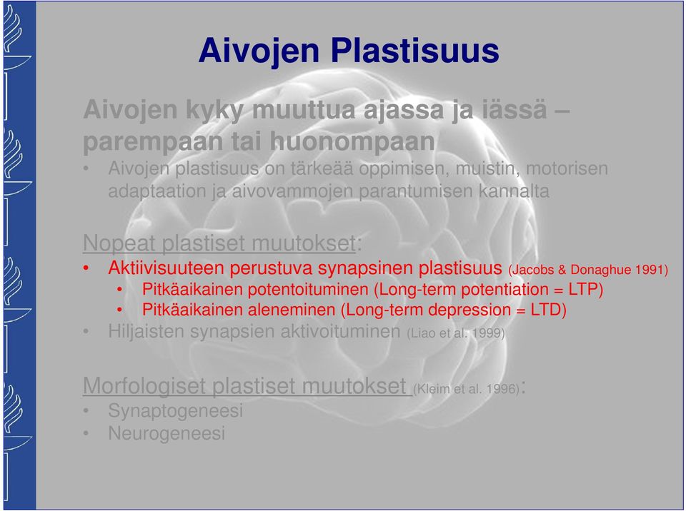 (Jacobs & Donaghue 1991) Pitkäaikainen potentoituminen (Long-term potentiation = LTP) Pitkäaikainen aleneminen (Long-term depression =