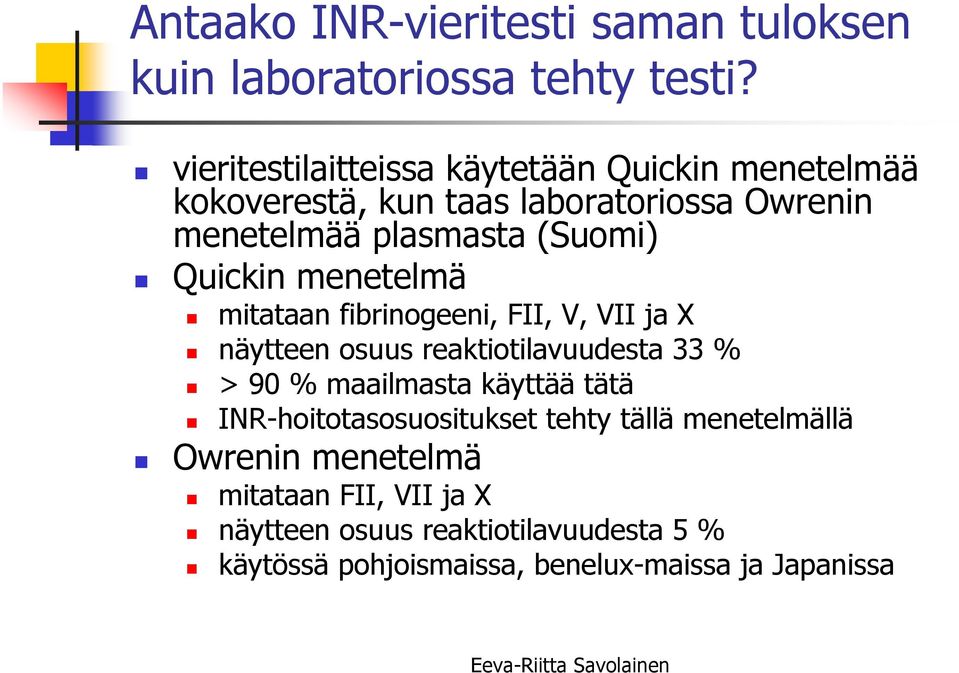 Quickin menetelmä mitataan fibrinogeeni, FII, V, VII ja X näytteen osuus reaktiotilavuudesta 33 % > 90 % maailmasta käyttää