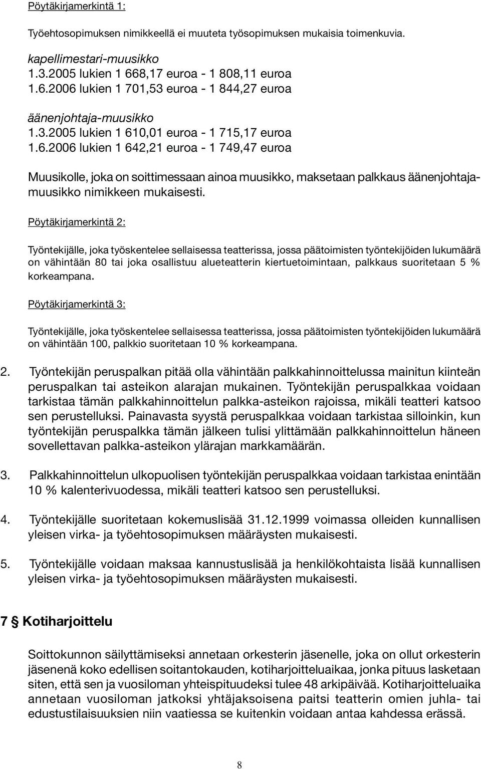 Pöytäkirjamerkintä 2: Työntekijälle, joka työskentelee sellaisessa teatterissa, jossa päätoimisten työntekijöiden lukumäärä on vähintään 80 tai joka osallistuu alueteatterin kiertuetoimintaan,