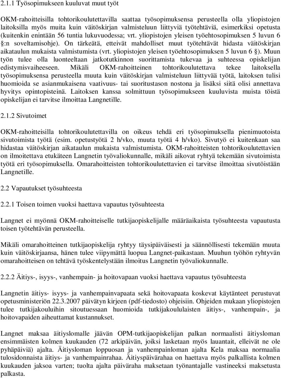 On tärkeätä, etteivät mahdolliset muut työtehtävät hidasta väitöskirjan aikataulun mukaista valmistumista (vrt. yliopistojen yleisen työehtosopimuksen 5 luvun 6 ).