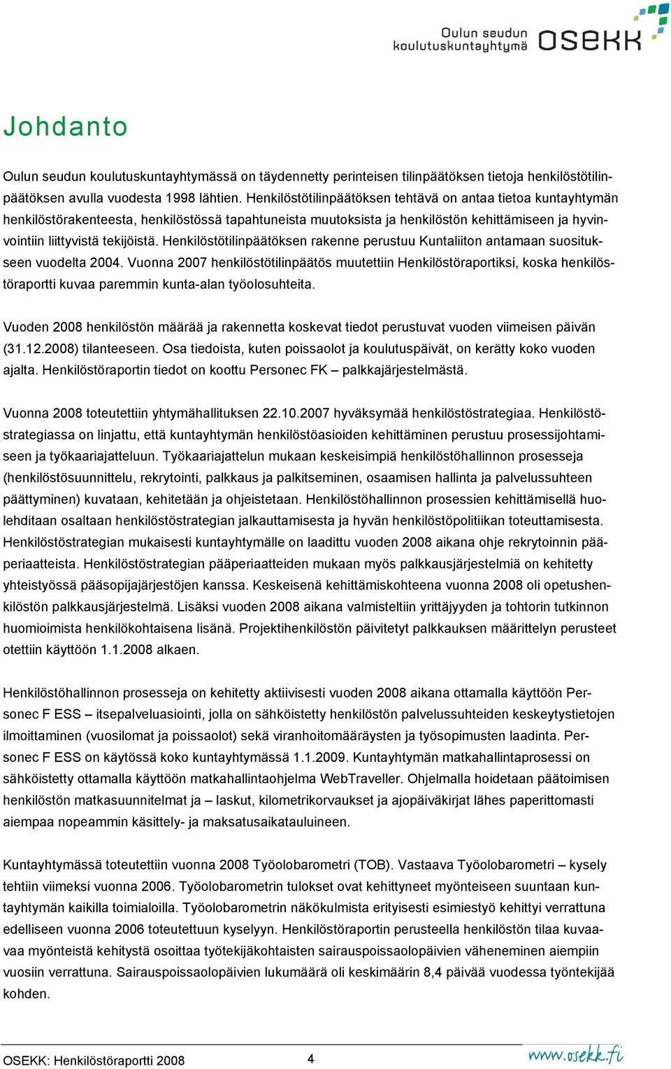 Henkilöstötilinpäätöksen rakenne perustuu Kuntaliiton antamaan suositukseen vuodelta 2004.