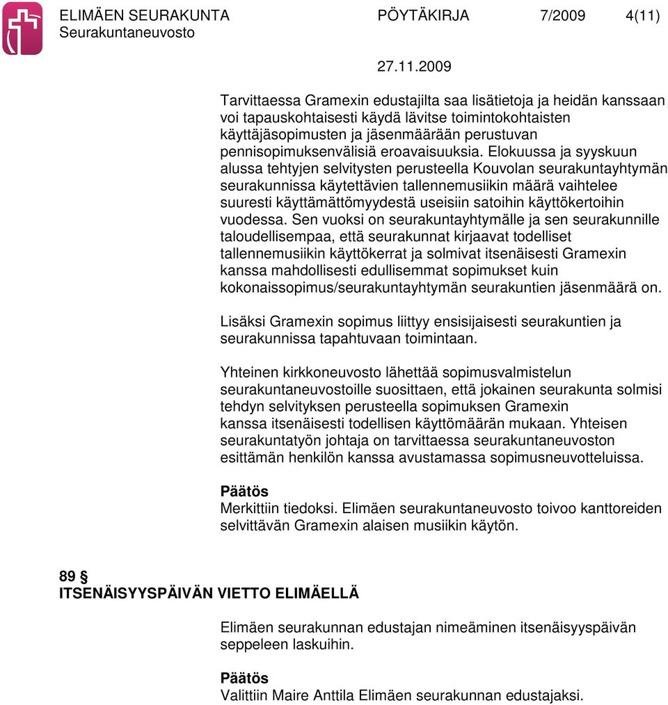 Elokuussa ja syyskuun alussa tehtyjen selvitysten perusteella Kouvolan seurakuntayhtymän seurakunnissa käytettävien tallennemusiikin määrä vaihtelee suuresti käyttämättömyydestä useisiin satoihin