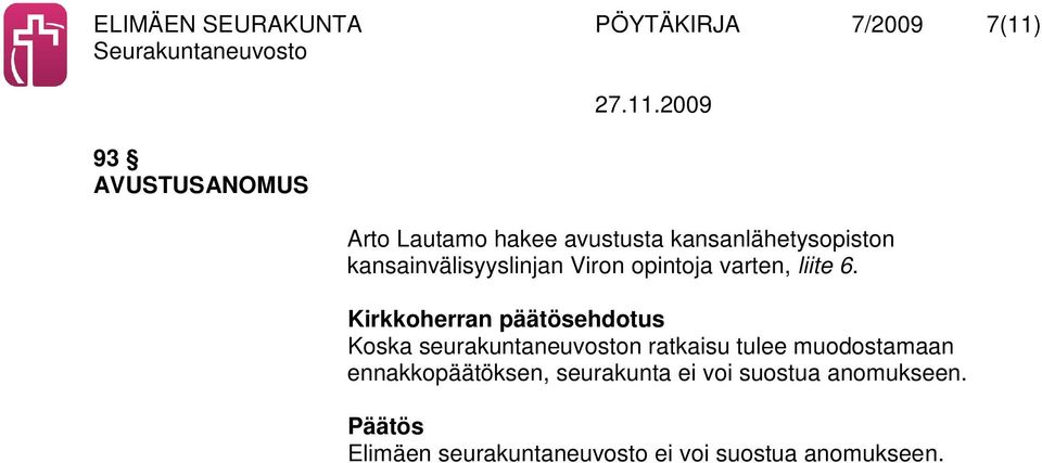 6. Koska seurakuntaneuvoston ratkaisu tulee muodostamaan ennakkopäätöksen,