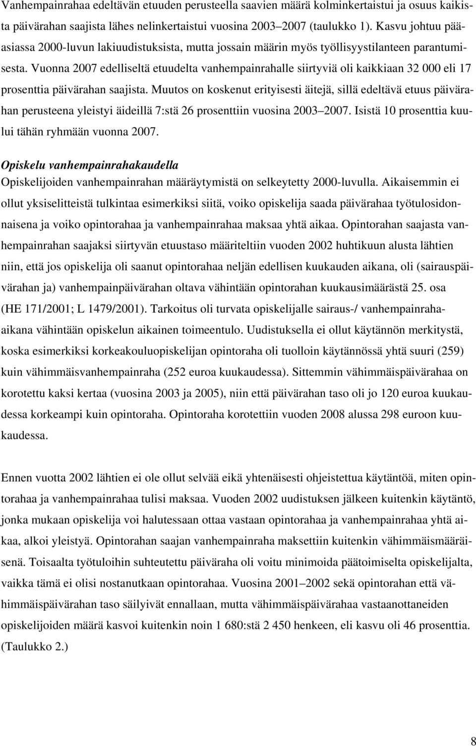 Vuonna 2007 edelliseltä etuudelta vanhempainrahalle siirtyviä oli kaikkiaan 32 000 eli 17 prosenttia päivärahan saajista.