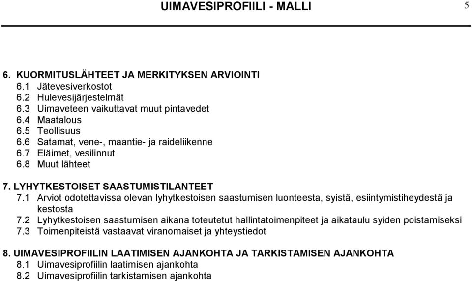 1 Arviot odotettavissa olevan lyhytkestoisen saastumisen luonteesta, syistä, esiintymistiheydestä ja kestosta 7.