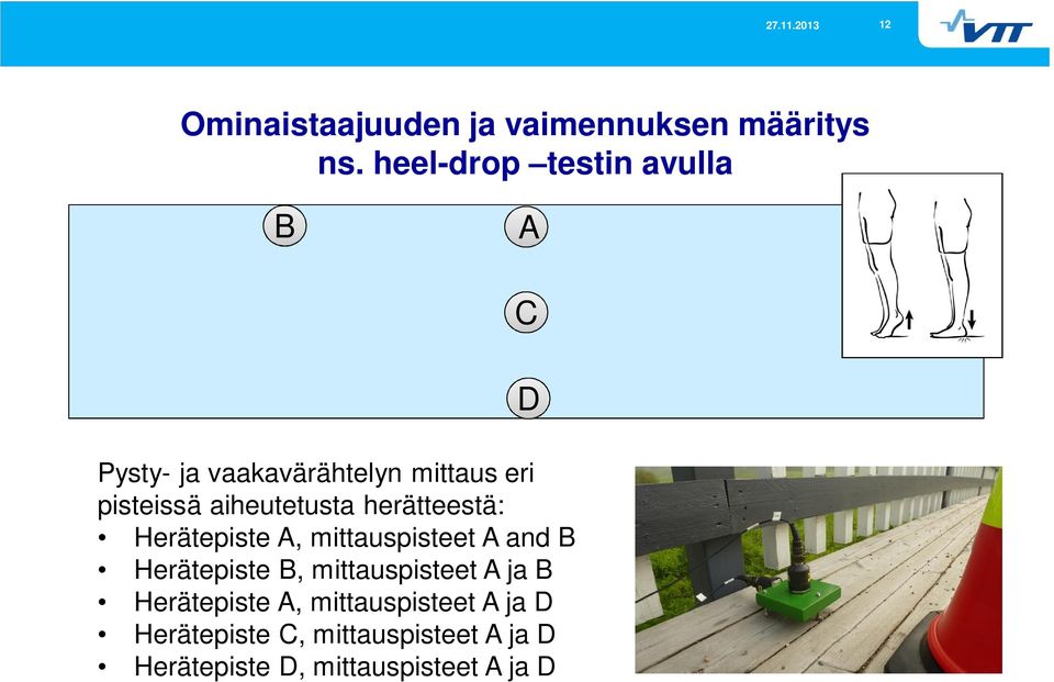 aiheutetusta herätteestä: Herätepiste A, mittauspisteet A and B Herätepiste B,