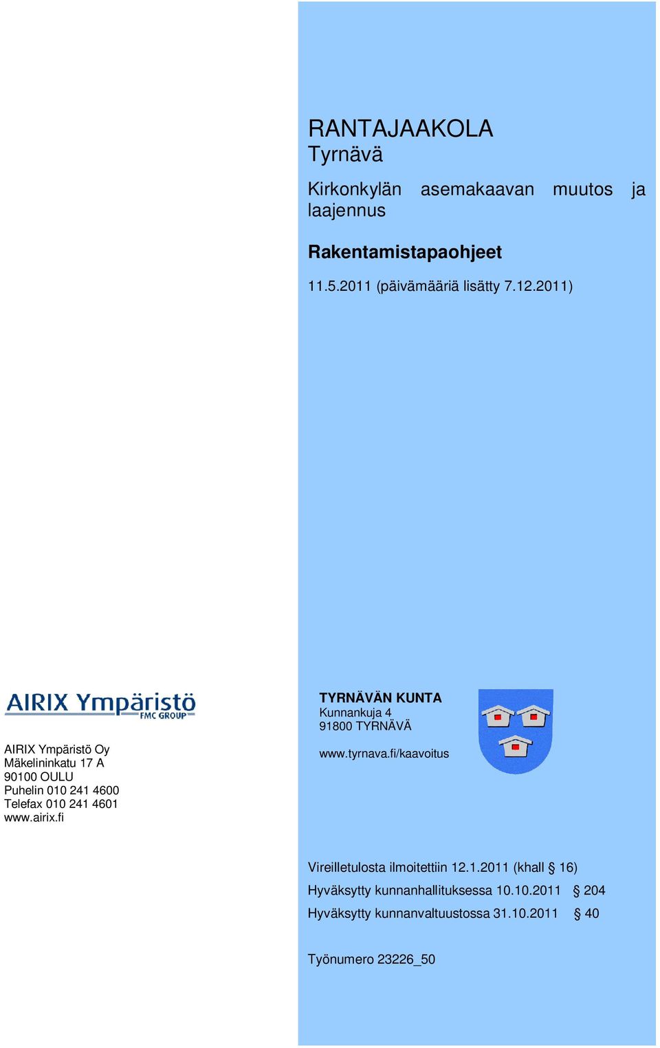 2011) TYRNÄVÄN KUNTA Kunnankuja 4 91800 TYRNÄVÄ AIRIX Ympäristö Oy Mäkelininkatu 17 A 90100 OULU Puhelin 010 241