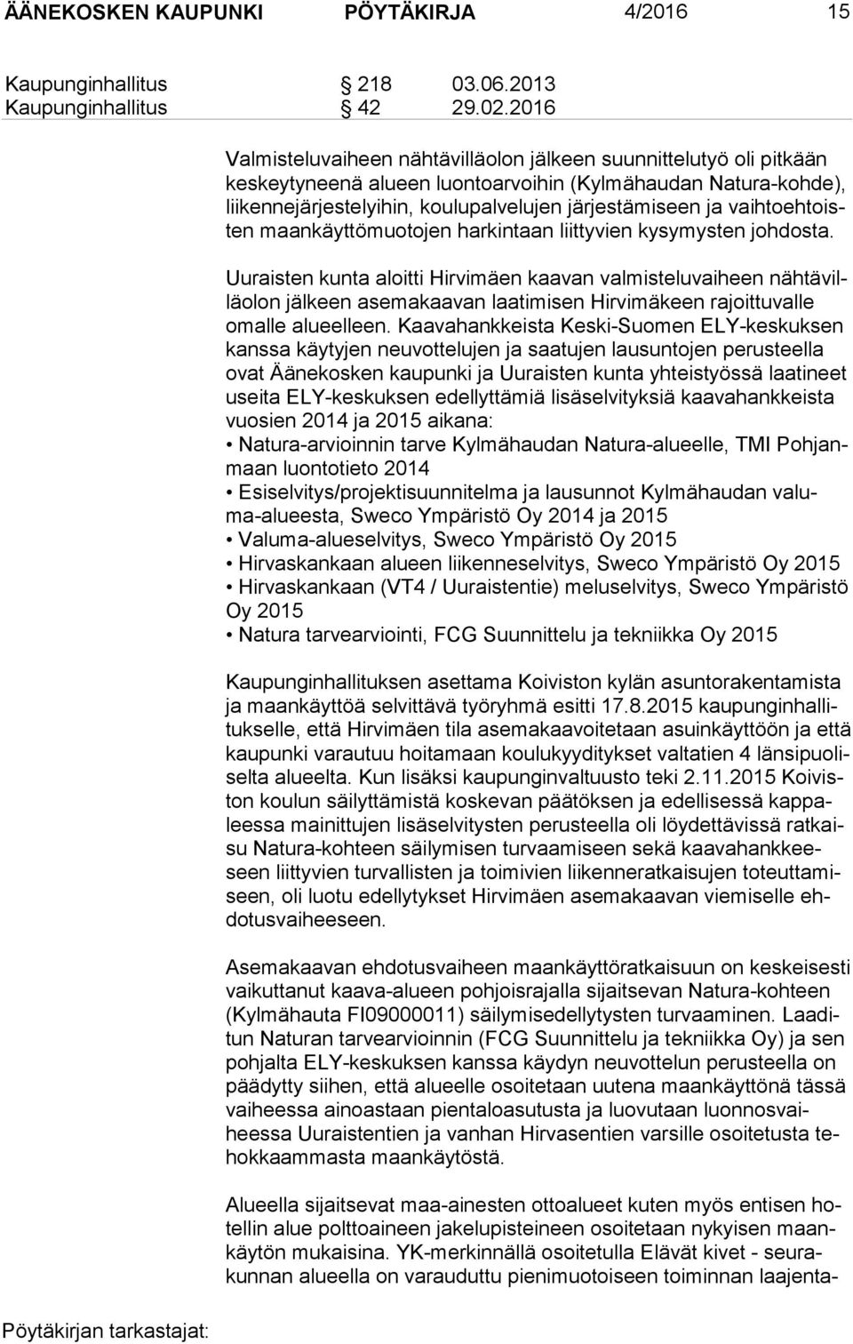 järjestämiseen ja vaih to eh toisten maankäyttömuotojen harkintaan liittyvien kysymysten johdosta.