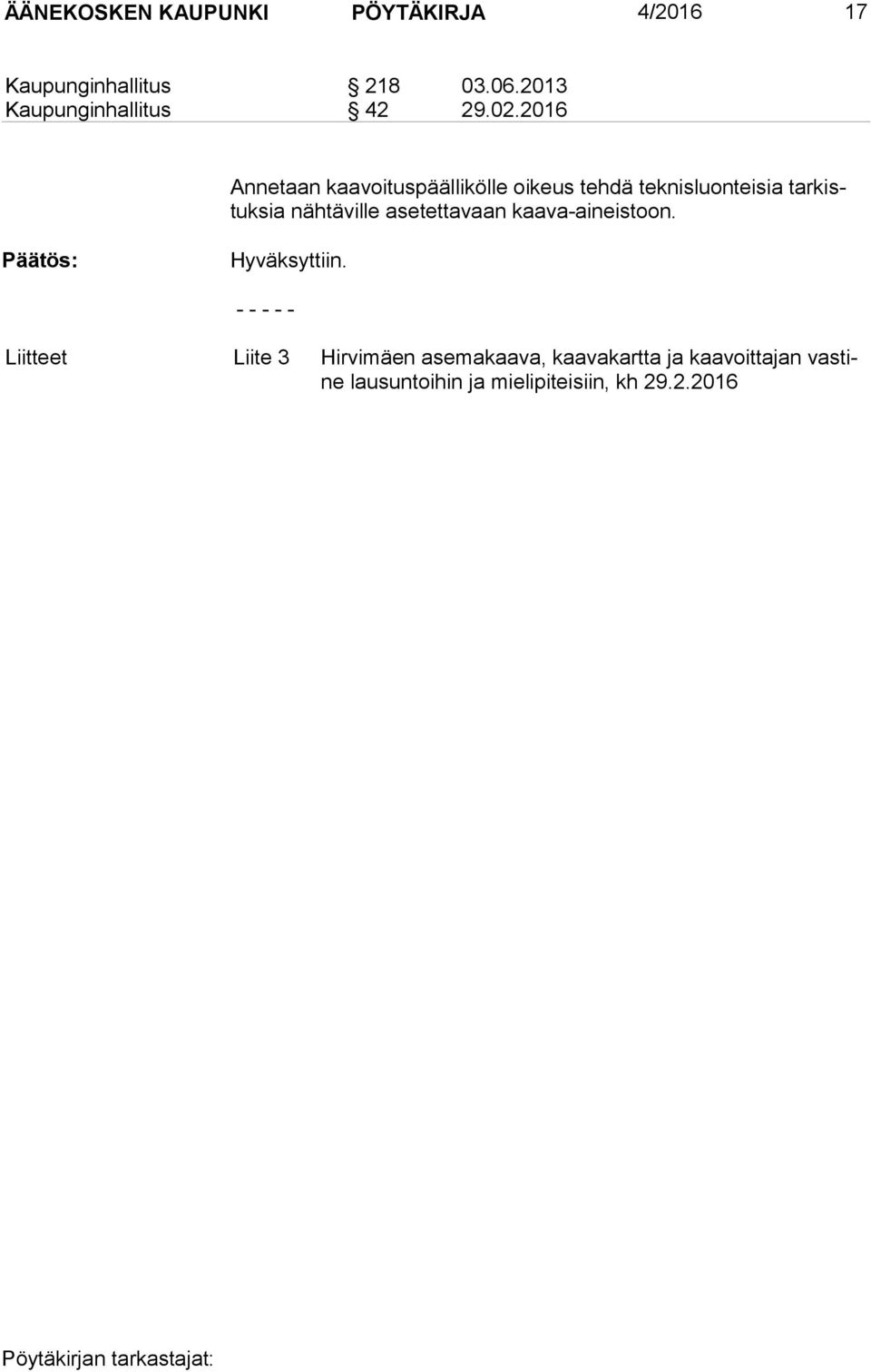 2016 Annetaan kaavoituspäällikölle oikeus tehdä teknisluonteisia tar kistuk sia nähtäville