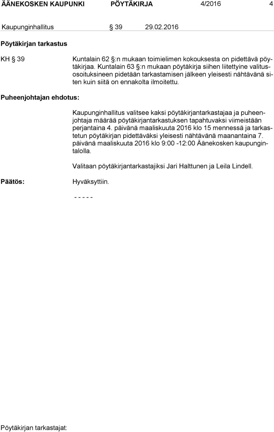 Puheenjohtajan ehdotus: Kaupunginhallitus valitsee kaksi pöytäkirjantarkastajaa ja puheenjohtaja määrää pöytäkirjantarkastuksen tapahtuvaksi viimeistään per jan tai na 4.