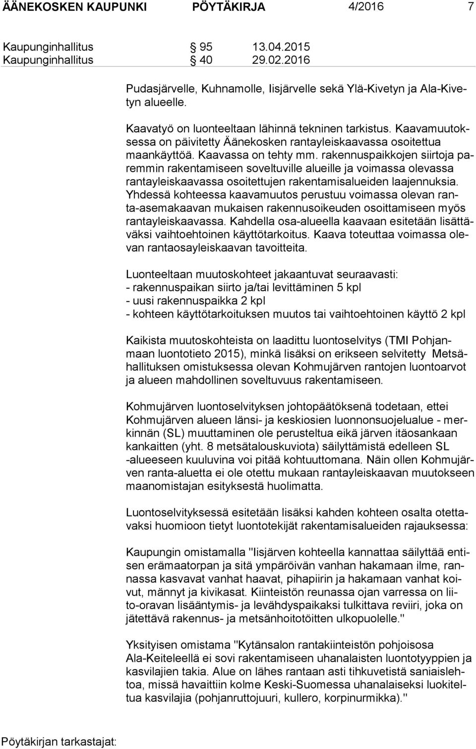 rakennuspaikkojen siirtoja parem min rakentamiseen soveltuville alueille ja voimassa olevassa ran ta yleis kaa vas sa osoitettujen rakentamisalueiden laajennuksia.