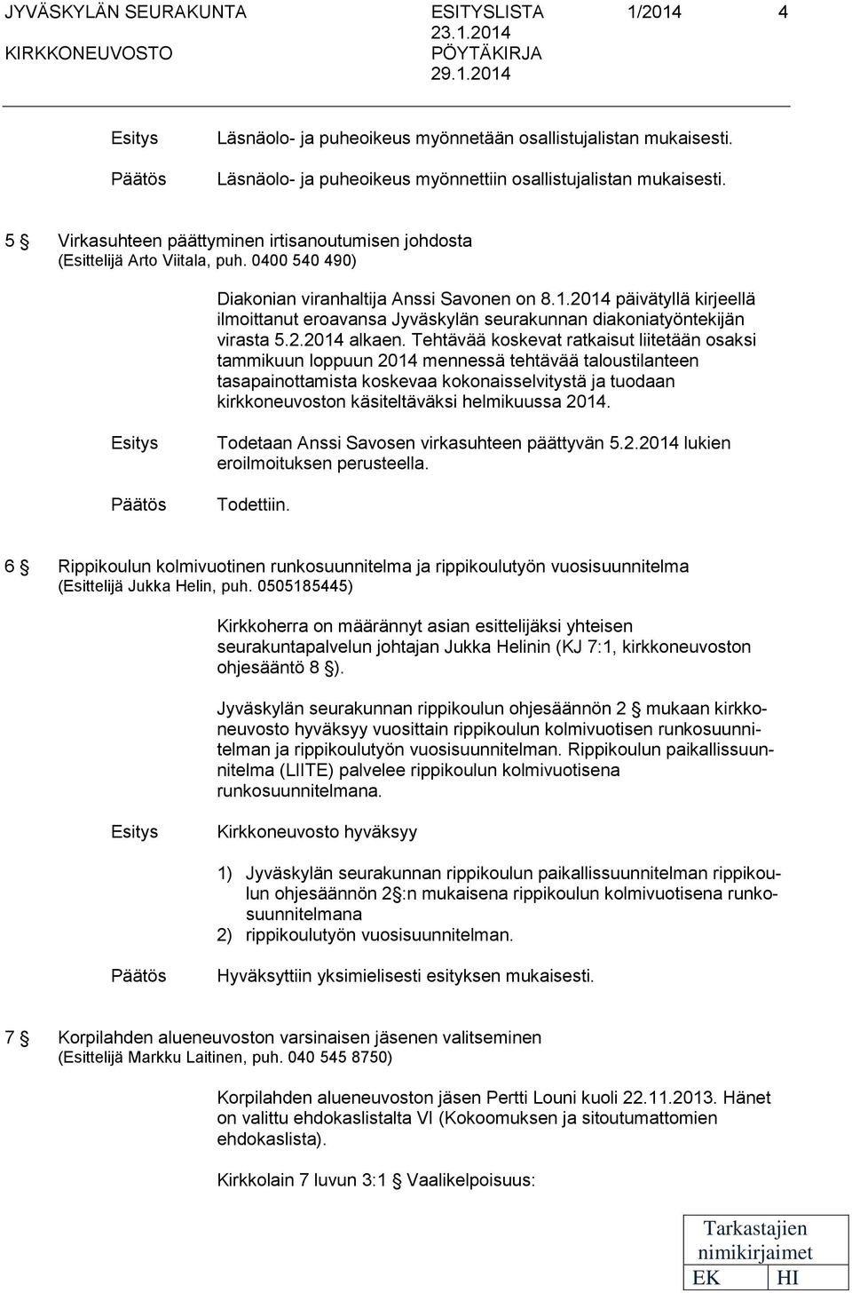 2014 päivätyllä kirjllä ilmoittanut roavansa Jyväskylän surakunnan diakoniatyöntkijän virasta 5.2.2014 alkan.