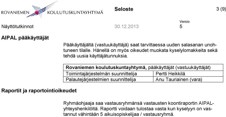 Raportit ja raportointioikeudet Rovaniemen koulutuskuntayhtymä, pääkäyttäjät (vastuukäyttäjät) Toimintajärjestelmän suunnittelija Pertti Heikkilä