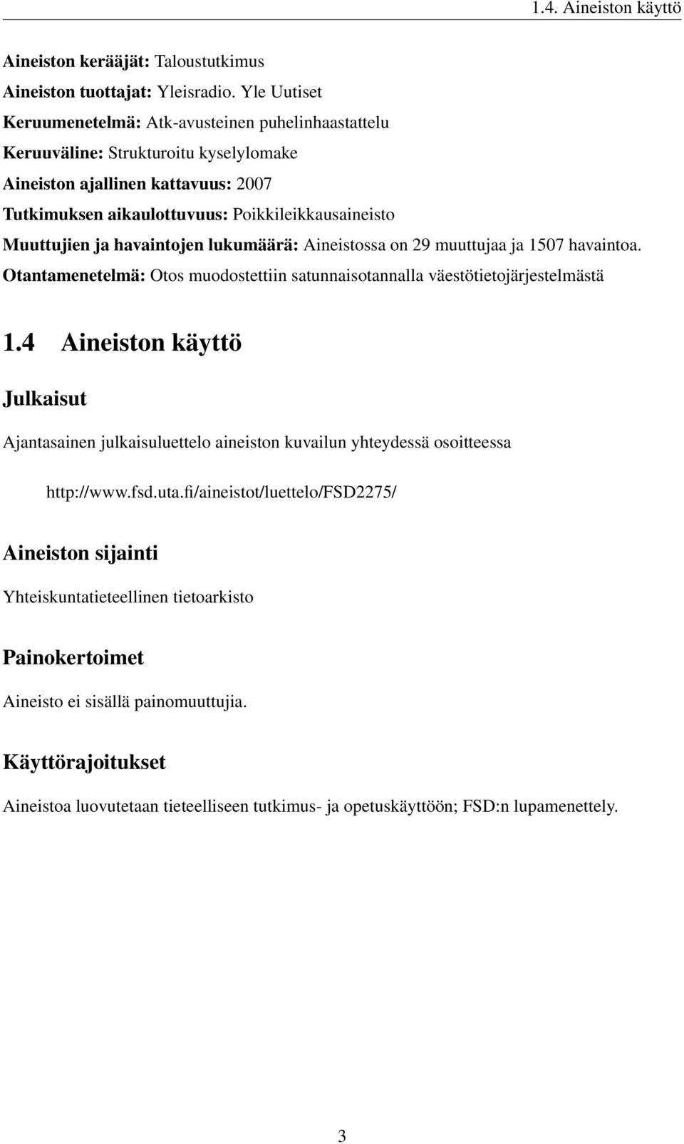 ja havaintojen lukumäärä: Aineistossa on 29 muuttujaa ja 1507 havaintoa. Otantamenetelmä: Otos muodostettiin satunnaisotannalla väestötietojärjestelmästä 1.