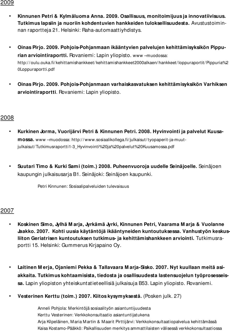 ouka.fi/kehittamishankkeet/kehittamishankkeet2000alkaen/hankkeet/loppuraportit/pippuria%2 0Loppuraportti.pdf Oinas Pirjo. 2009.