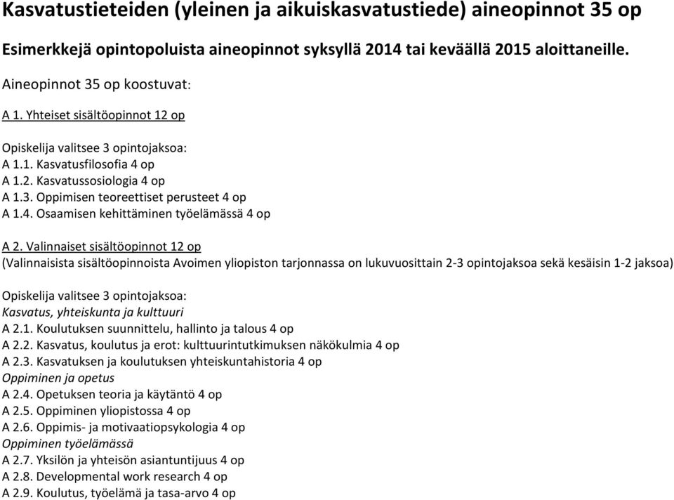 Valinnaiset sisältöopinnot 12 op (Valinnaisista sisältöopinnoista Avoimen yliopiston tarjonnassa on lukuvuosittain 2-3 opintojaksoa sekä kesäisin 1-2 jaksoa) Opiskelija valitsee 3 opintojaksoa: