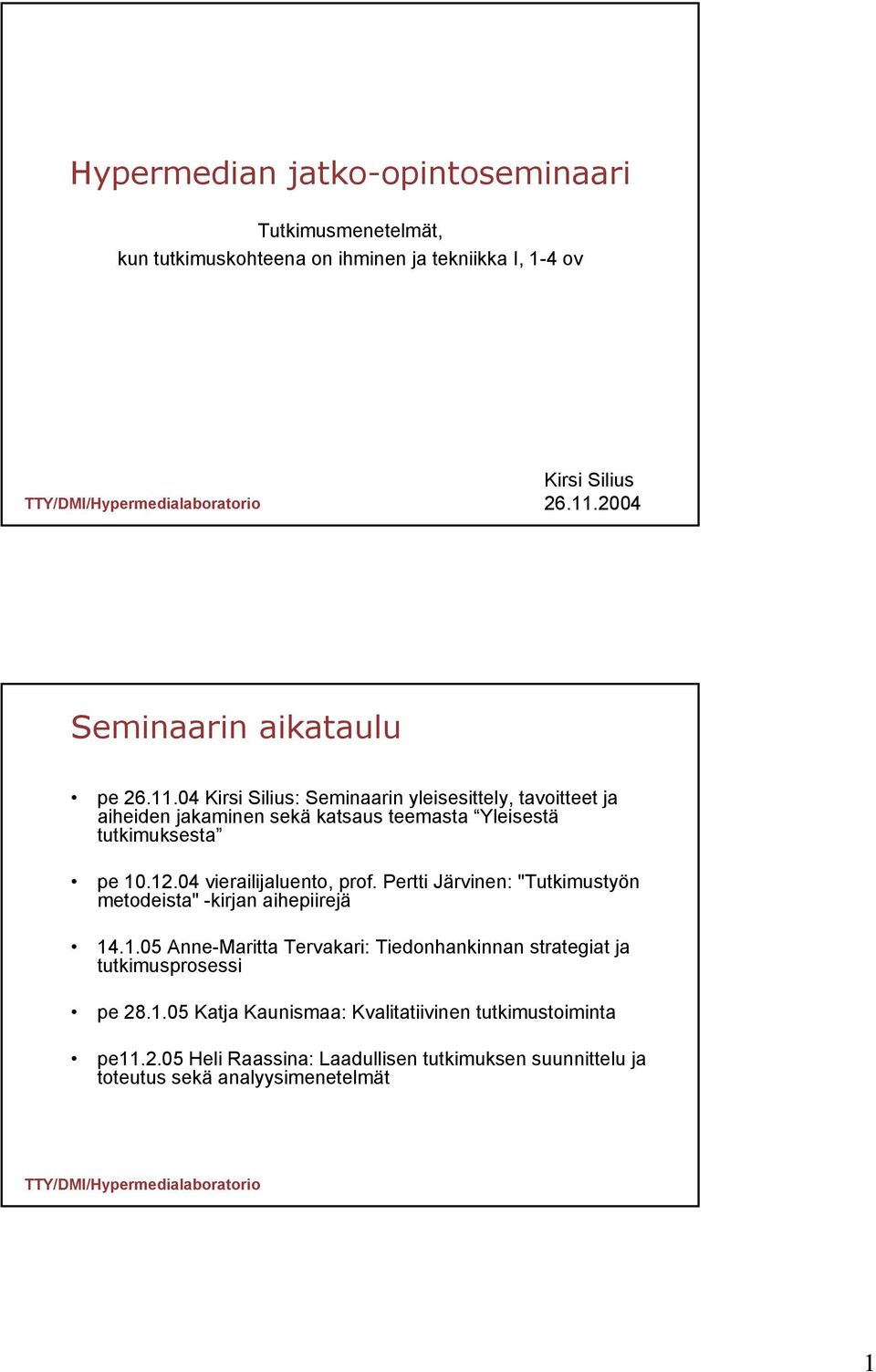 04 Kirsi Silius: Seminaarin yleisesittely, tavoitteet ja aiheiden jakaminen sekä katsaus teemasta Yleisestä tutkimuksesta pe 10.12.