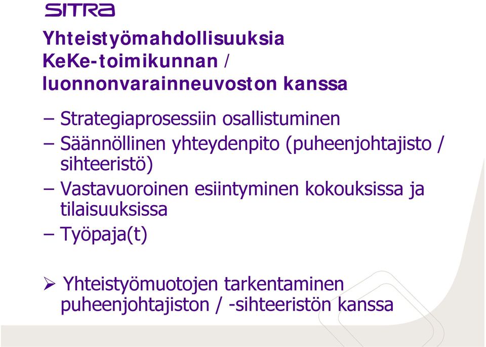 (puheenjohtajisto / sihteeristö) Vastavuoroinen esiintyminen kokouksissa ja